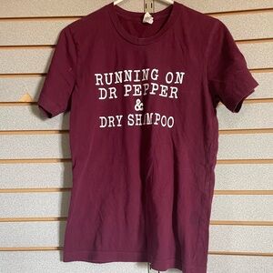 Bella Canvas T-shirt Sm Maroon Short Sleeve “Running On Dr Pepper & Dry Shampoo”